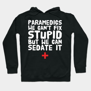 Paramedics we can't fix stupid but we can sedate it Hoodie